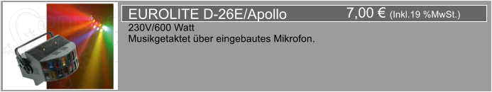 7,00  (Inkl.19 %MwSt.) EUROLITE D-26E/Apollo 230V/600 Watt Musikgetaktet ber eingebautes Mikrofon.