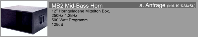 a. Anfrage (Inkl.19 %MwSt.) MB2 Mid-Bass Horn 12 Horngeladene Mittelton Box, 250Hz-1,2kHz 500 Watt Programm 128dB